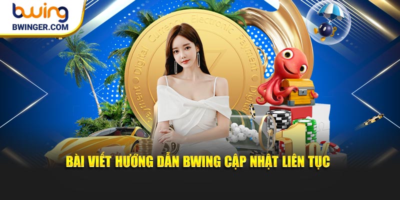 Bài viết hướng dẫn Bwing cập nhật liên tục