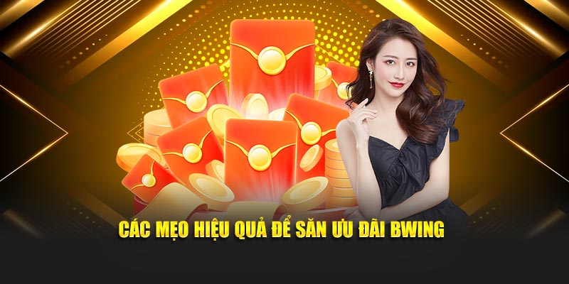 Các mẹo hiệu quả để săn ưu đãi BWING
