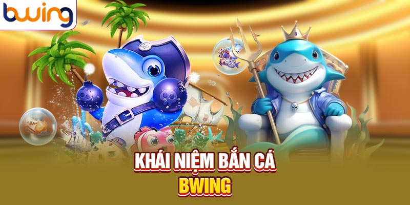 Khái niệm bắn cá Bwing