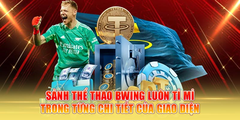 Sảnh thể thao BWING luôn tỉ mỉ trong từng chi tiết của giao diện
