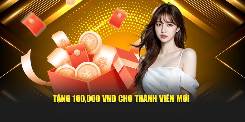 Tặng 100,000 VND cho thành viên mới
