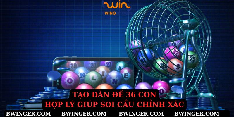 Tạo dàn đề 36 con hợp lý giúp soi cầu chính xác